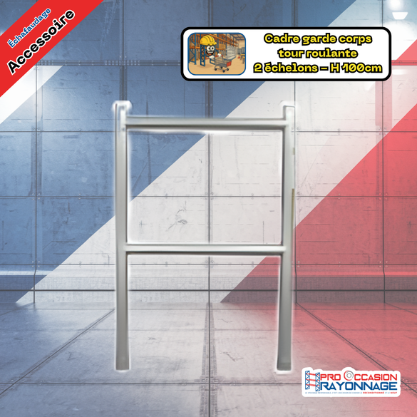 Cadre garde-corps pour échafaudage tour roulante – 2 échelons  Hauteur 1 m • Largeur 95 cm